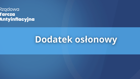 Czym jest dodatek osłonowy i komu się należy?