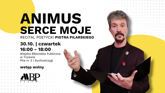 Dziś recital literacki Piotra Pilarskiego "Animus - serce moje"