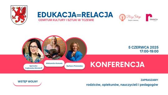 "Edukacja = Relacja". Tczewska konferencja o znaczeniu relacji w nowoczesnej edukacji