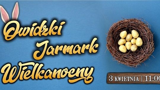 Jarmark Wielkanocny w Grodzisku Owidz już 3 kwietnia. W programie m.in. poszukiwanie czekoladowych jaj