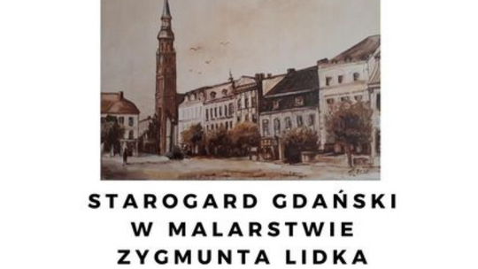 Wernisaż wystawy "Starogard Gdański w malarstwie Zygmunta Lidka dawniej i dziś"!