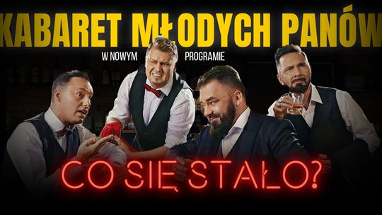 Kabaret Młodych Panów ponownie w Starogardzie Gdańskim!