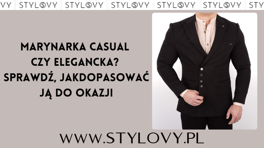 Marynarka casual czy elegancka? Sprawdź, jak dopasować ją do okazji