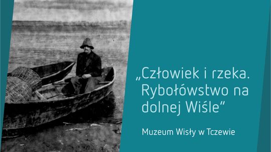 Muzeum Wisły: Wystawa o rybołówstwie