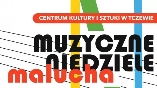 "Muzyczne Niedziele Malucha" w Centrum Kultury i Sztuki w Tczewie