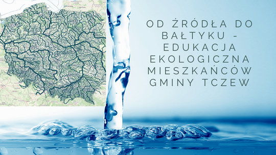 Od źródła do Bałtyku - projekt edukacyjny dla mieszkańców Gminy Tczew