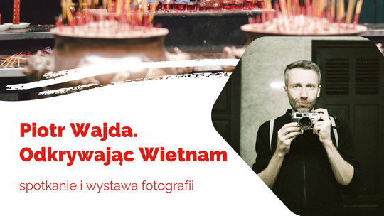 Piotr Wajda w Tczewie: „Odkrywając Wietnam” spotkanie i wystawa fotografii