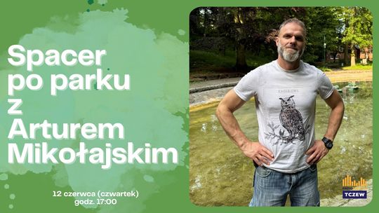 Spacer po parku miejskim z Arturem Mikołajskim - DOŁĄCZ DO NAS!