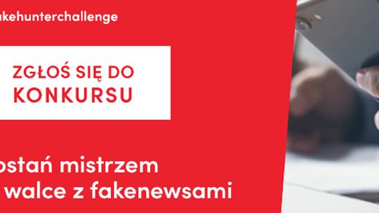 Stań do walki z fake newsami - zbliża się konkurs #FakeHunterChallenge [ROZMOWA]