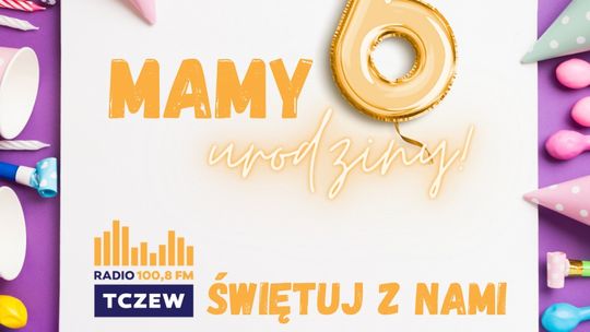 Świętujemy 6. urodziny. Dziękujemy, że nas słuchacie!