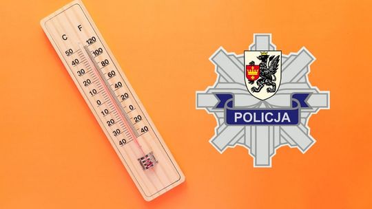 Upałów ciąg dalszy - policja radzi, na co zwracać szczególną uwagę