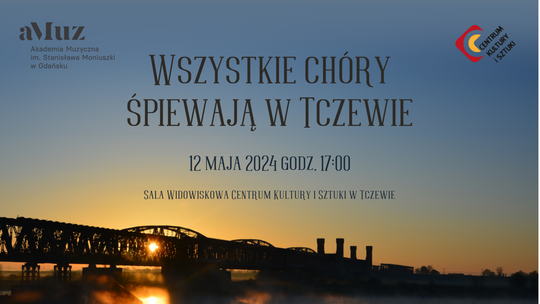 Wszystkie chóry śpiewają w Tczewie, a dokładniej w CKiS