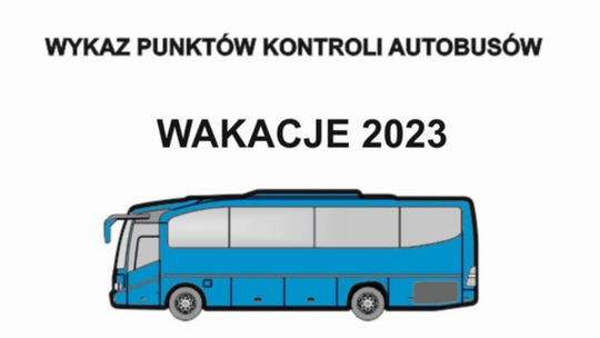 Zadbaj o bezpieczne wakacje swojego dziecka! Wykaz miejsc prowadzenia kontroli autobusów [LISTA]