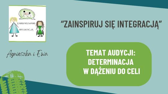 Zainspiruj się integracją #3.3: o determinacji w dążeniu do celów