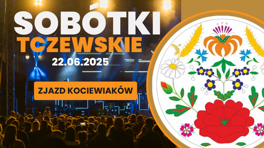 Będziesz na Sobótkach Tczewskich? Nie może Cię ominąć Zjazd Kociewiaków