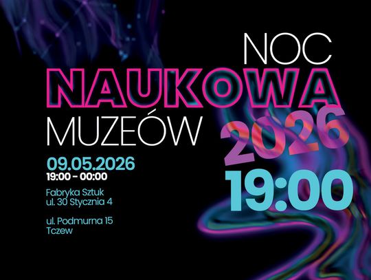 Noc Muzeów w Tczewie. Nauka, historia i eksperymenty w Fabryce Sztuk