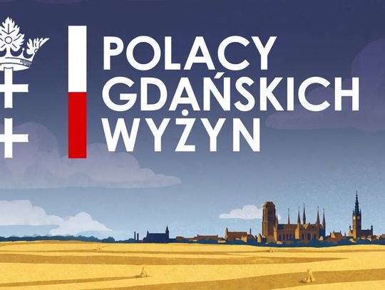 Pora na wydarzenie "Polacy Gdańskich Wyżyn"