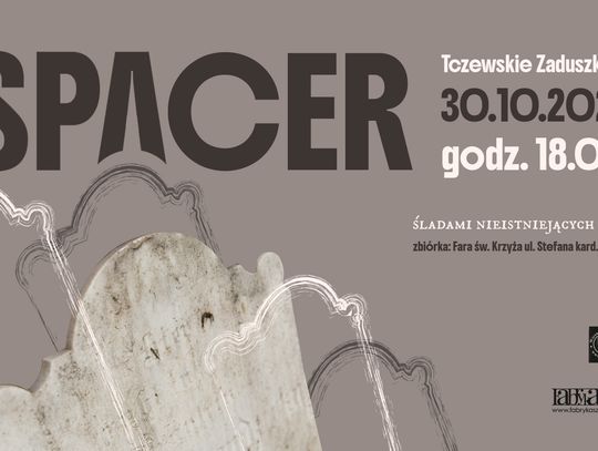 Wyjątkowy spacer historyczny ulicami miasta. Przed nami XV Zaduszki Tczewskie