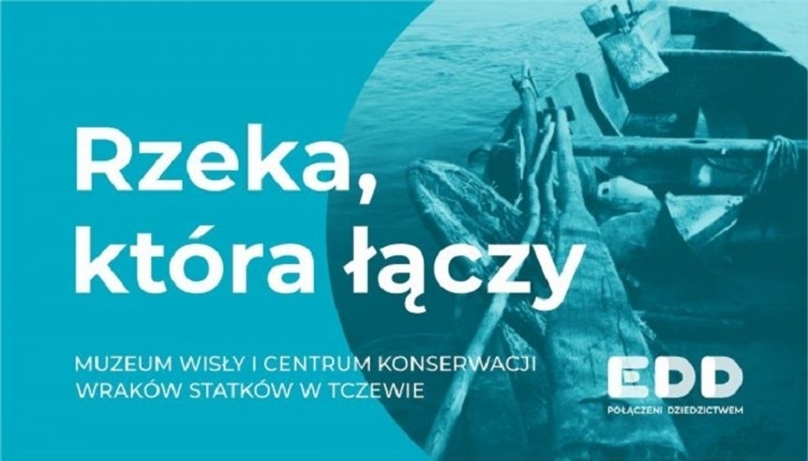 17 września warto odwiedzić Muzeum Wisły i Centrum Konserwacji Wraków Statków w Tczewie. Czekają atrakcje w ramach Europejskich Dni Dziedzictwa