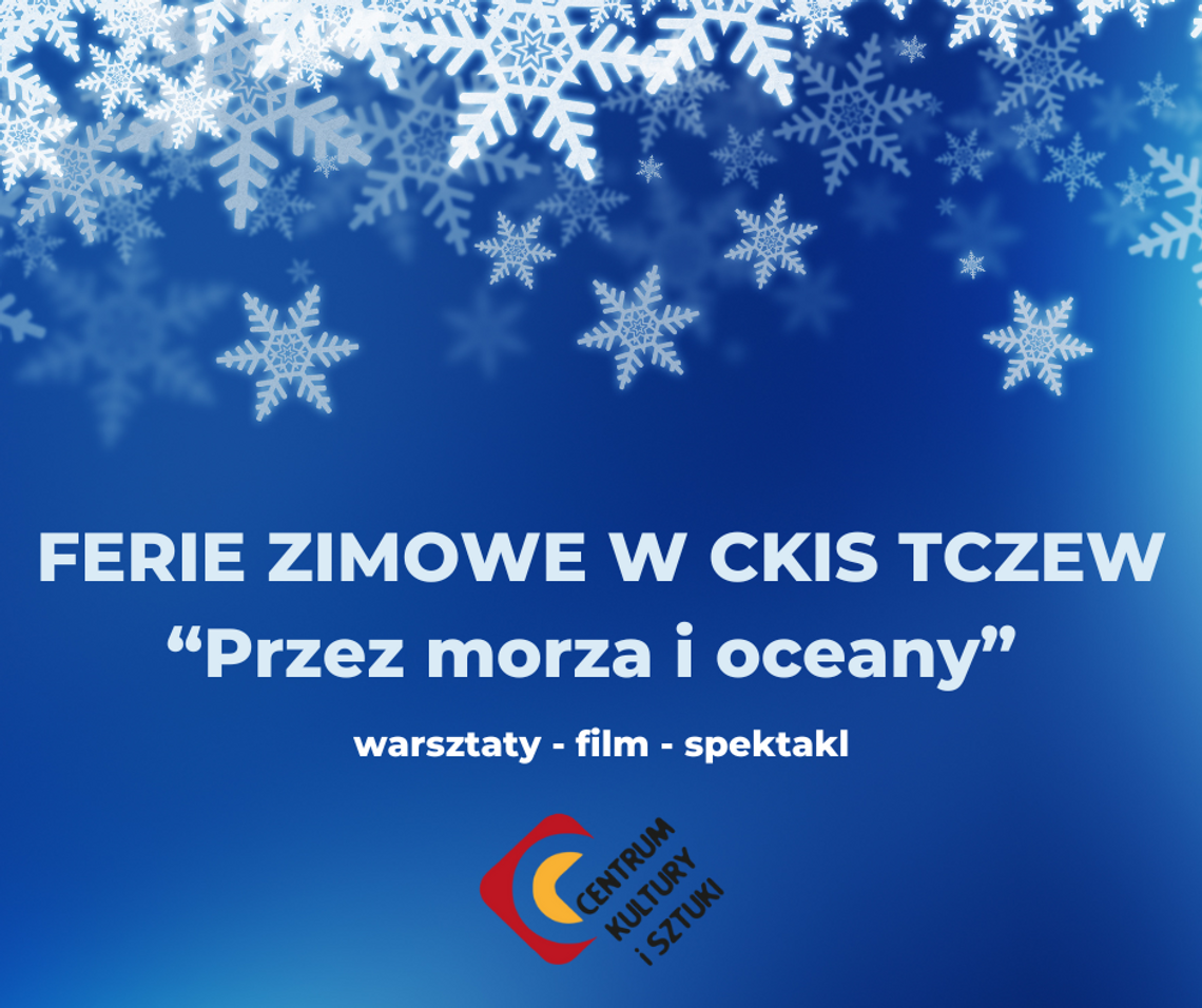 Ferie zimowe w tczewskim CKiS. "Przez morza i oceany"