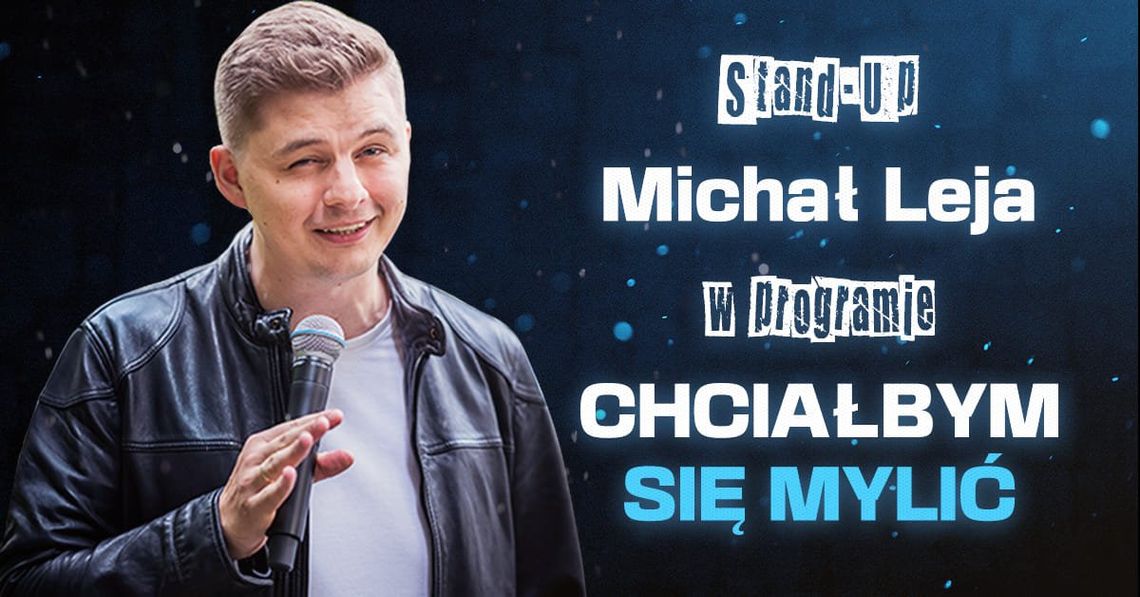 Michał Leja wystąpi dziś na deskach tczewskiego CKiS