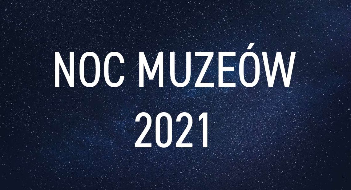 Noc Muzeów 2021 - przegląd atrakcji z całej Polski