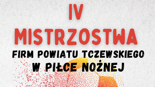 IV Mistrzostwa Firm Powiatu Tczewskiego w Piłce Nożnej!