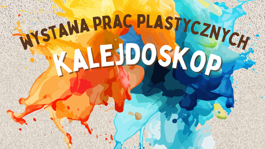 KALEJDOSKOP Wystawa prac uczestników warsztatów plastycznych – wernisaż KALEJDOSKOP Wystawa prac uczestników warsztatów plastycznych – wernisaż