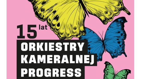 Koncert: 15 lat Orkiestry kameralnej Progress