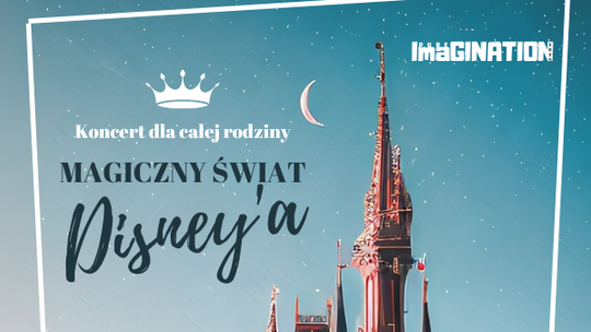 MAGICZNY ŚWIAT DISNEY’A - koncert familijny [dwa terminy]