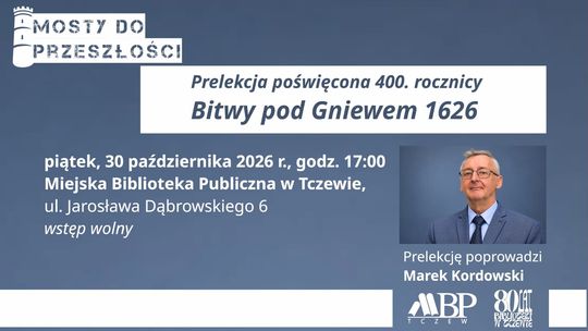 Mosty do przeszłości: 400. rocznica Bitwy pod Gniewem