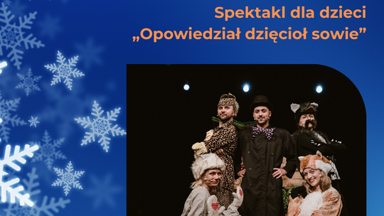 Opowiedział dzięcioł sowie - spektakl dla dzieci / Teatr Czwarte Miasto / Artystyczne Ferie z CKiS 2026