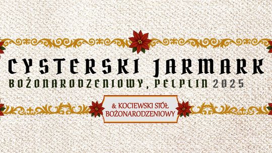 Pelplin: Cysterski Jarmark Bożonarodzeniowy i Kociewski Stół Bożonarodzeniowy