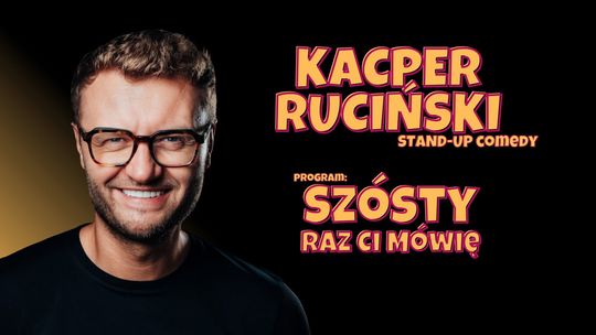 Starogard Gdański: Kacper Ruciński "Szósty raz ci mówię"