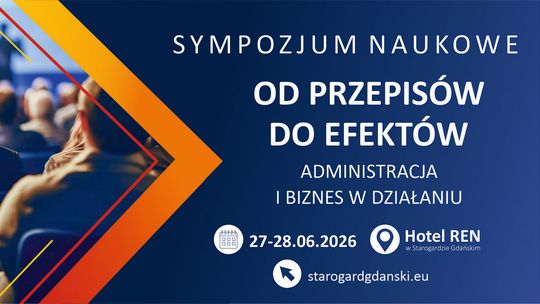 Starogard Gdański: Sympozjum naukowe „OD PRZEPISÓW DO EFEKTÓW – ADMINISTRACJA I BIZNES W DZIAŁANIU”