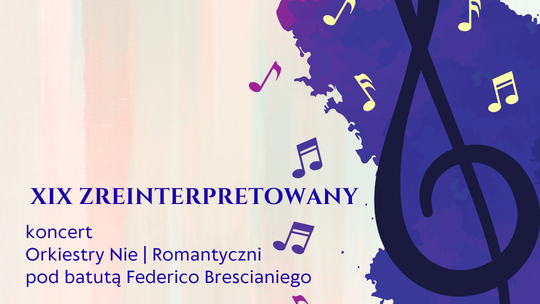 XIX ZREINTERPRETOWANY – koncert Orkiestry Nie|Romantyczni pod batutą Federico Brescianiego XIX ZREINTERPRETOWANY – koncert Orkiestry Nie|Romantyczni pod batutą Federico Brescianiego