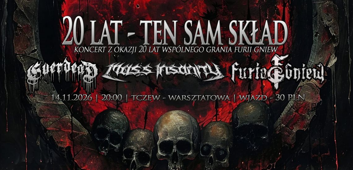 20 lat - ten sam skład - koncert zespołów: Furia Gniew, Mass Insanity, Everdead 20 lat - ten sam skład - koncert zespołów: Furia Gniew, Mass Insanity, Everdead