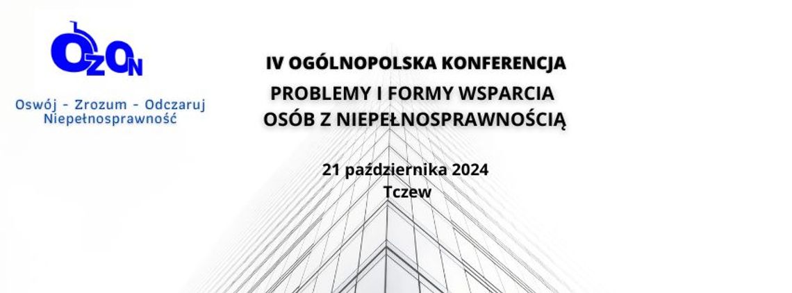 IV Ogólnopolska Konferencja "Problemy i formy wsparcia osób z niepełnosprawnością"