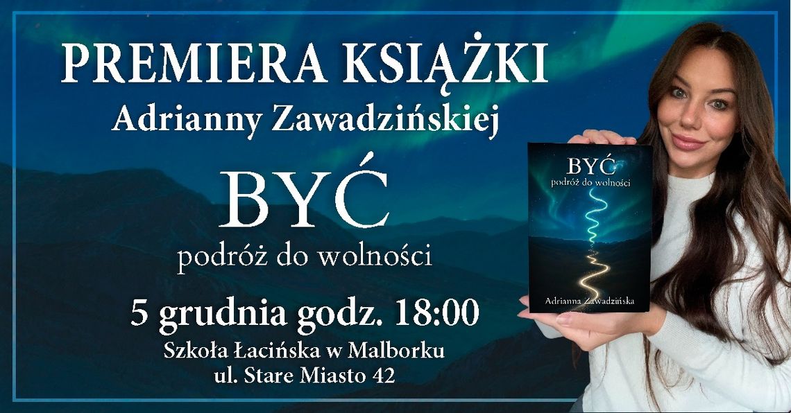 Malbork: spotkanie autorskie z Adrianną Zawadzińską "Być - podróż do wolności" Malbork: spotkanie autorskie z Adrianną Zawadzińską "Być - podróż do wolności"