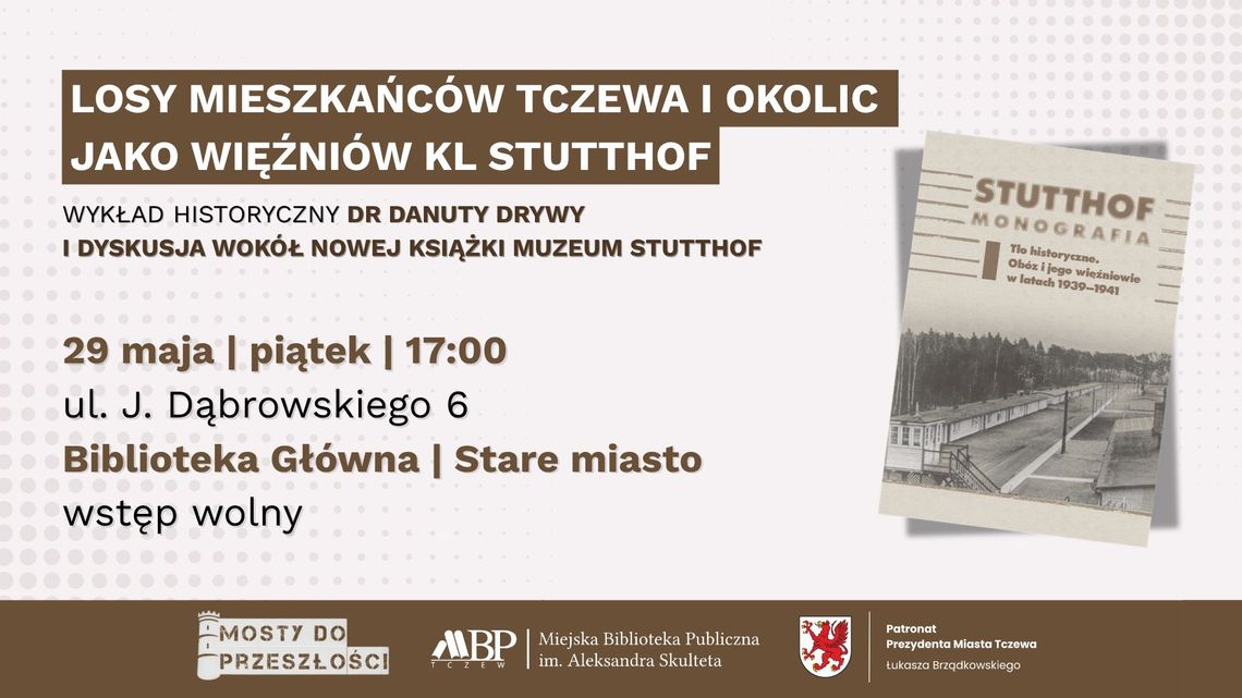 Mosty do przeszłości | Losy mieszkańców Tczewa i okolic jako więźniów KL Stutthof Mosty do przeszłości | Losy mieszkańców Tczewa i okolic jako więźniów KL Stutthof