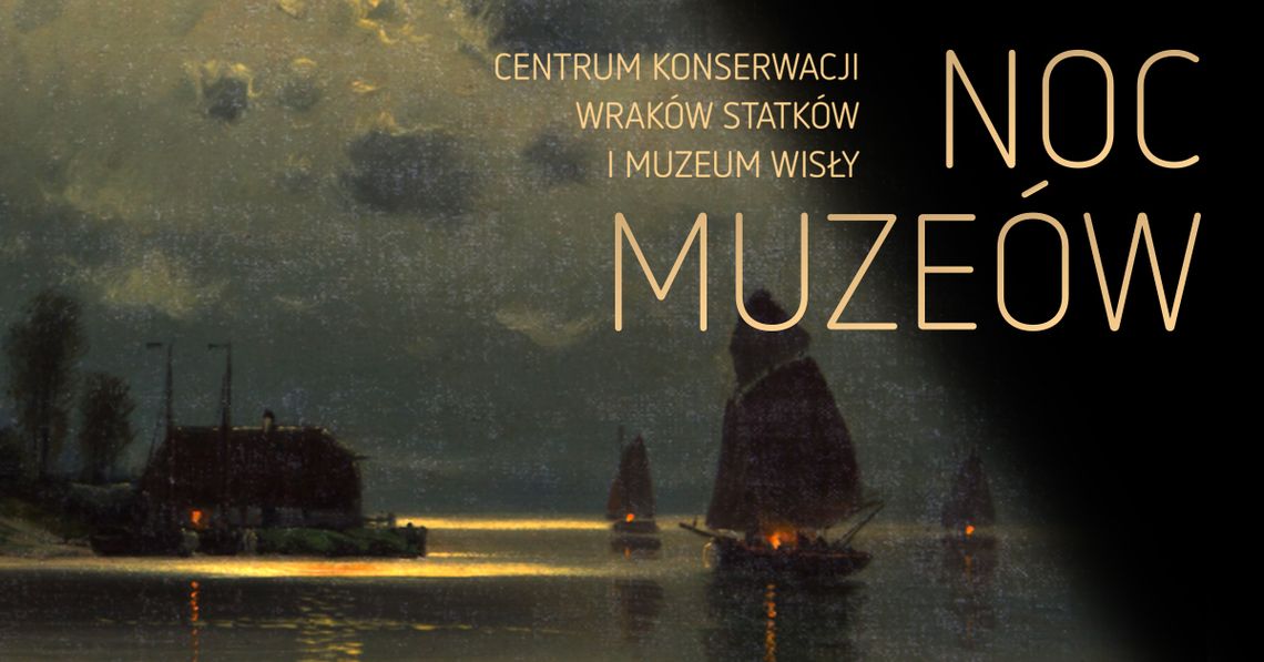 Noc Muzeów w Centrum Konserwacji Wraków Statków i Muzeum Wisły
