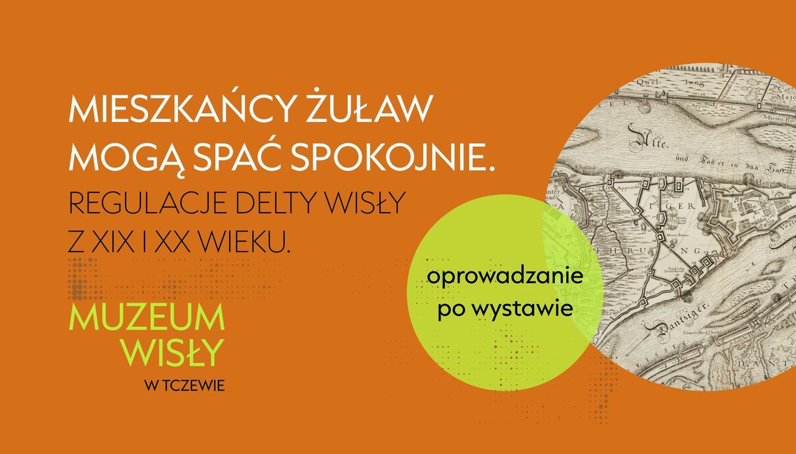 Oprowadzanie po wystawie „Mieszkańcy Żuław mogą spać spokojnie. Regulacje delty Wisły z XIX i XX wieku”