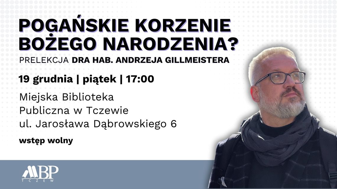 Pogańskie korzenie Bożego Narodzenia - prelekcja dr hab. Andrzeja Gillmeistera Pogańskie korzenie Bożego Narodzenia - prelekcja dr hab. Andrzeja Gillmeistera