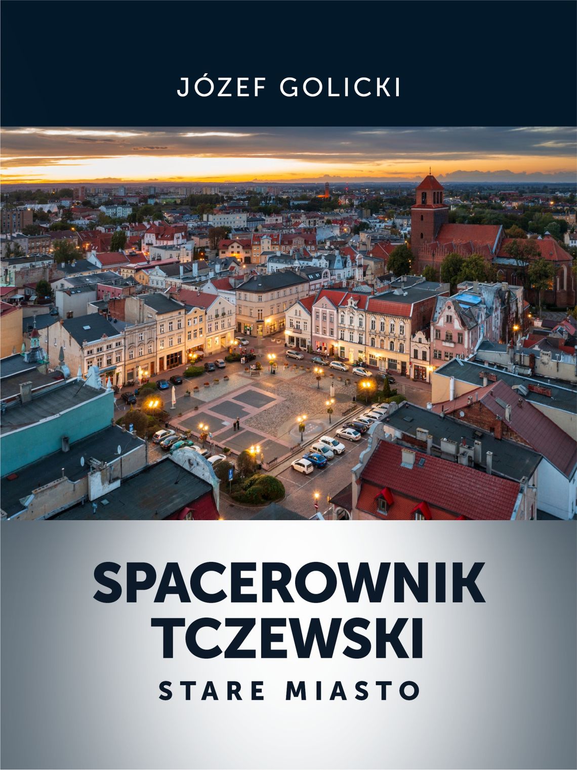 Spotkanie autorskie: Józef Golicki „Spacerownik Tczewski. Stare Miasto” Spotkanie autorskie: Józef Golicki „Spacerownik Tczewski. Stare Miasto”