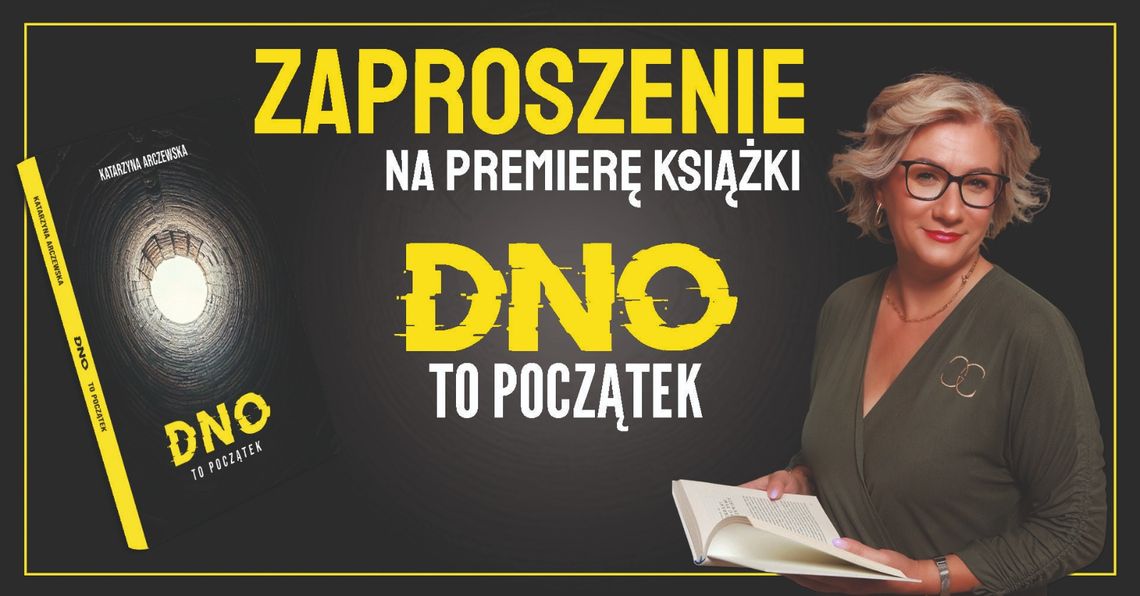 Spotkanie autorskie: Katarzyna Arczewska "Dno to początek" Spotkanie autorskie: Katarzyna Arczewska "Dno to początek"