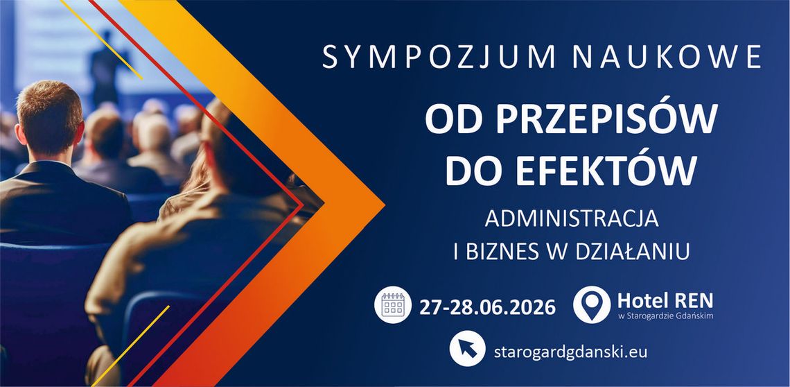 Starogard Gdański: Sympozjum naukowe „OD PRZEPISÓW DO EFEKTÓW – ADMINISTRACJA I BIZNES W DZIAŁANIU” Starogard Gdański: Sympozjum naukowe „OD PRZEPISÓW DO EFEKTÓW – ADMINISTRACJA I BIZNES W DZIAŁANIU”