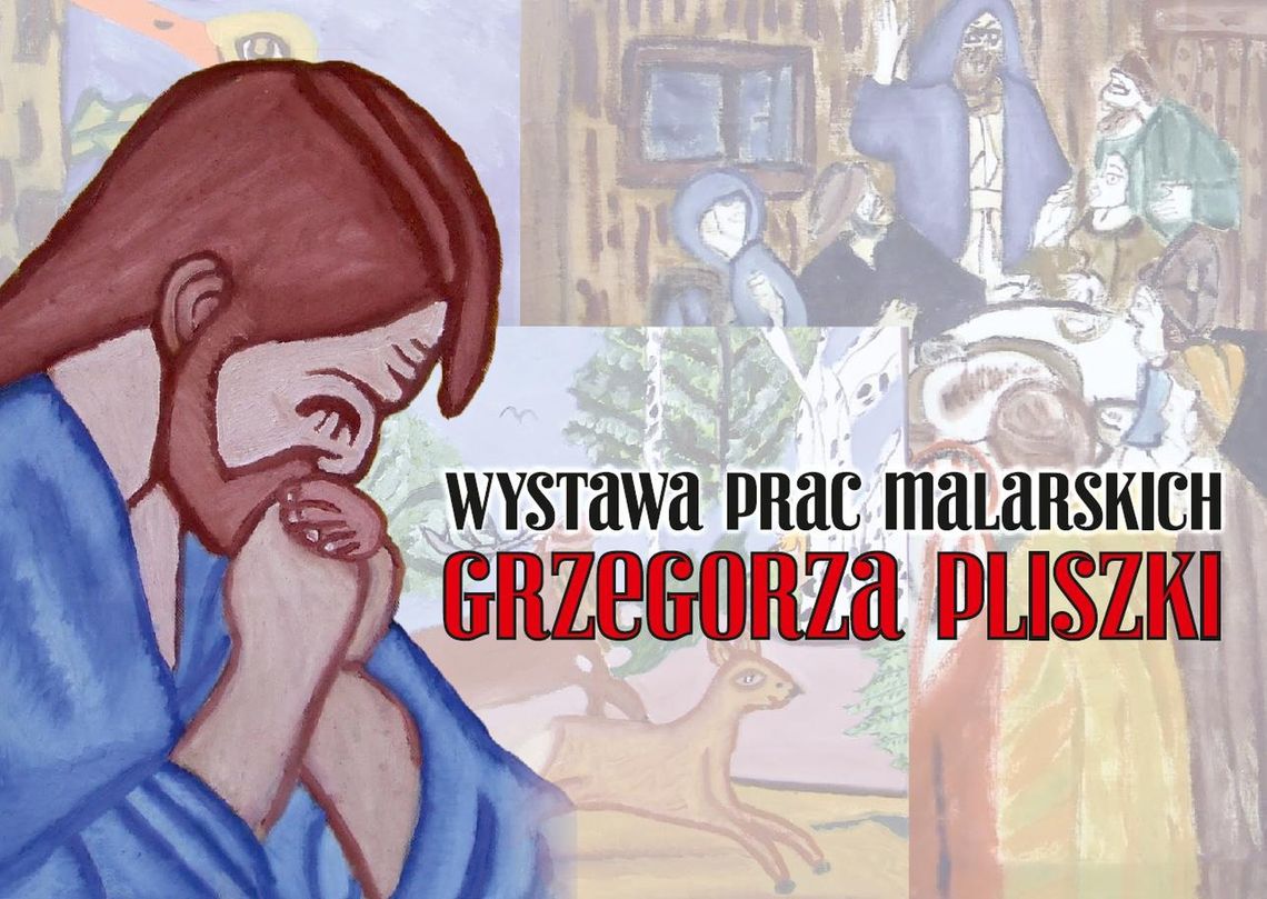 Wystawa Malarstwa Grzegorza Pliszki