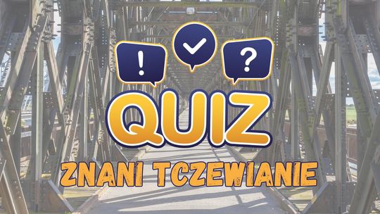 Czy znasz te osoby? Test wiedzy o znanych Tczewianach