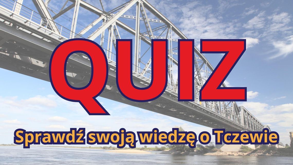 Sprawdź, czy znasz Tczew!